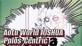 JOSHUA | Palos-Centric / AMV tự vẽ / Thế giới Aotu