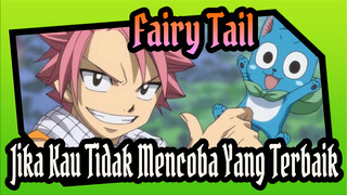 Fairy Tail
Jika Kau Tidak Mencoba Yang Terbaik