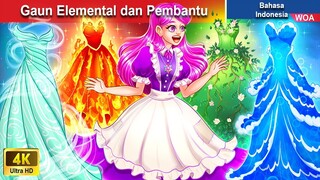 Gaun Elemental dan Pembantu 👸‍ Dongeng Bahasa Indonesia ✨ WOA Indonesian Fairy Tales