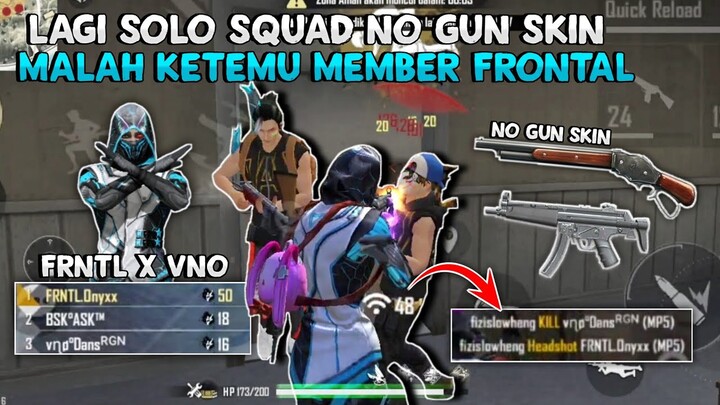 LAGI SOLO VS SQUAD NO GUN SKIN MALAH KETEMU MEMBER FRONTAL X VAGENORM?! ASLI APA KW NIHH 🤔