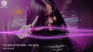 The Way After Dark - Dat Myn || Nhac Hot Tik Tok 2022