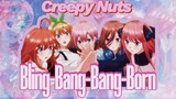 |Creepy Nuts ~|•Bling-Bang-Bang-Born |• ver Go-Toubun no Hanayome