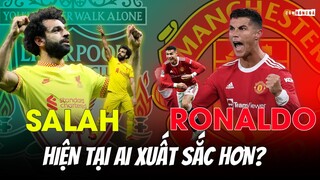 CRISTIANO RONALDO và MOHAMED SALAH | AI XUẤT SẮC HƠN Ở THỜI ĐIỂM HIỆN TẠI?