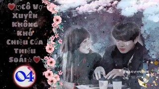 [ Lizkook - Film ] Xuyên Không Chính Thất : Thiếu Soái Thật Bất Sủng - Tập 4