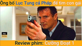Review phim Ông bố Lục Tung cả Pháp để tìm con gái || Tóm tắt phim hành động || Tẻm review