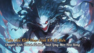 Toàn Cầu Khôi Phục Linh Khí Dị Biến Chuyển Sinh Thành Cá Chép Trắng Tu Luyện Vượt Long Môn Hóa Rồng