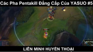 Các Pha Pentakill Đẳng Cấp Của YASUO Phần 5