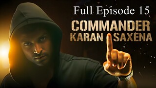 Commander Karan Saxena Season 1 Episode 15 | Commander Karan Saxena Season 1 2024 | Indian Tv Show