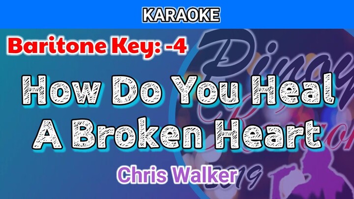 How Do You Heal A Broken Heart by Chris Walker (Karaoke : Lower Key : -4 : Baritone Key)