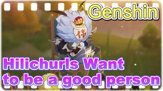 Hilichurls Want to be a good person