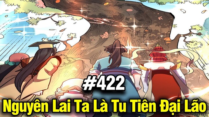 Nguyên Lai Ta Là Đại Lão Tu Tiên Chap 422 | Review Phim Truyện Tranh Hay | Lệ Phi Vũ