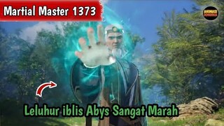Martial Master 1373 ‼️zleluhur iblis Abys Sangat Marahhhh
