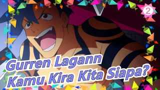 [Gurren Lagann] Kamu Kira Kita Siapa?_2