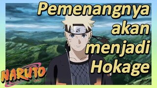 Pemenangnya akan menjadi Hokage