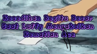 Kesedihan begitu besar saat Luffy menyaksikan kematian Ace 😭