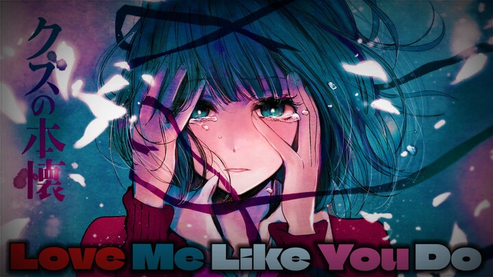 「 AMV 」Love Me Like You Do - Kuzu No Honkai