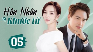 HÔN NHÂN BỊ KHƯỚC TỪ - Tập 05 | Cao Vân Tường, Dương Dung | Siêu Phẩm Phim Ngôn Tình Trung Quốc 2024