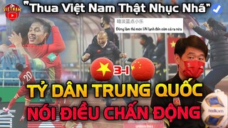 Thua Việt Nam 3-1, Hơn 1 Tỷ Dân Trung Quốc Thấy Nhục Nhã Nói Điều Chấn Động Cả Thế Giới