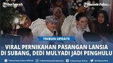 Viral Pernikahan Romantis Pasangan Lansia di Subang, Intip Polah Kang Dedi Mulyadi Jadi Penghulu