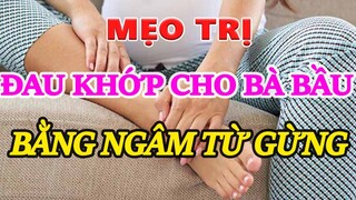 Mẹo Trị đau khớp cho bà bầu bằng nước ngâm chân từ gừng tại nhà