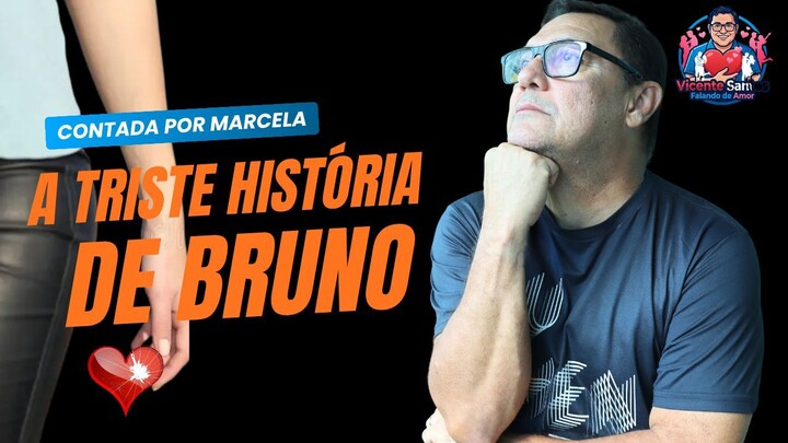 A TRISTE HISTÓRIA DE BRUNO CONTADA POR MARCELA