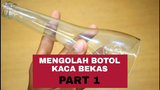 Mengolah botol bekas (part 1)