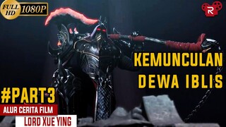 Bangkitnya Sang Prajurit Dewa Iblis  - Alur Cerita Lord Xue Ying Part 3