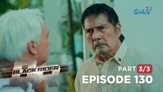 Black Rider: Ang bunga ng kawalang hiyaan ni William! (Full Episode 130 - Part 3/3)