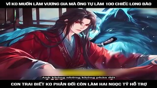 Review Truyện: Vì ko muốn làm vương gia mà ông tự làm 100 chiếc long bào, con trai biết ko phản đối