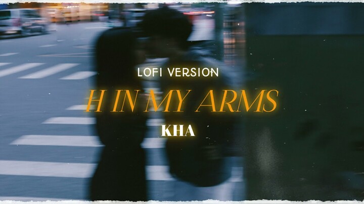 h in my arms ( lofi version )