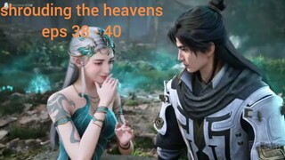 shrouding the heavens eps 38 - 40 sub indo