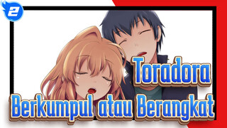 [AMV Toradora!] Berkumpul atau Berangkat, Sudah Diputuskan_2