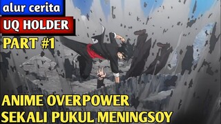 MENJADI YANG PALING KUAT PADAHAL MASIH MUDA || alur cerita anime UQ HOLDER