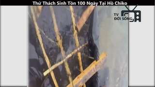 Thử Thách Sinh Tồn 100 Ngày Tại Hồ Chiko p2