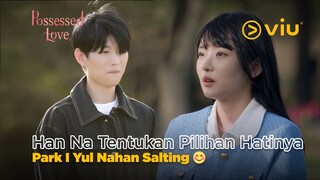 Park I Yul Nahan Salting Karena Akhirnya Dipilih Han Na? 😍 | Possessed Love EP06