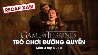 Recap Xàm #60: Trò Chơi Vương Quyền Mùa 3 (Tập 6-10)