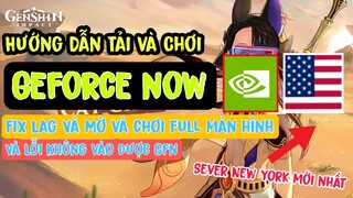 Hướng Dẫn Tải Và Chơi Genshin Impact Trên Geforce now Sever New York | Giảm lag và Mờ geforce now