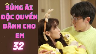 Sủng Ái  Độc Quyền Dành Cho Em --tập 32----