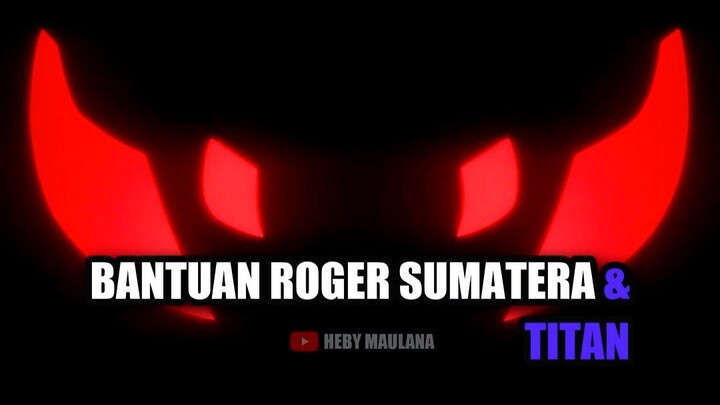 Bantuan Roger Sumatera & Titan 🐺