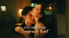 Wang Zilin & Han Jiahui - His Obsession Dangerously Sweet (2025) Eng Sub