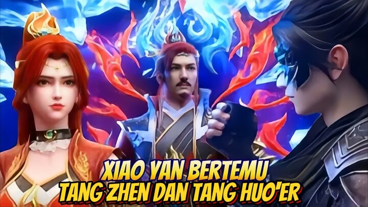 Xiao Yan bertemu Tang Zhen dan Tang Huo Er😍