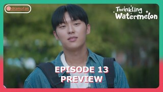 Twinkling Watermelon Episode 13 Preview & Spoiler [ENG SUB]
