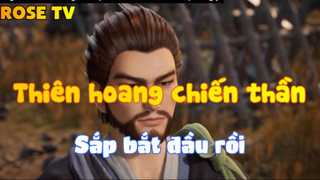Thiên hoang chiến thần_Sắp bắt đầu rồi