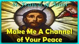 MAKE ME A CHANNEL OF YOUR PEACE   -  The Prayer of St Francis of Assisi  ( Feast Day - Oct 4 )