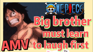 [ONE PIECE]  AMV | Big brother must learn to laugh first