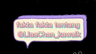 fakta fakta tentang @LiaaChan_kawaik