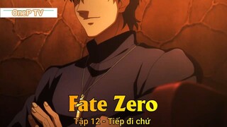 Fate Zero Tập 12 - Tiếp đi chứ