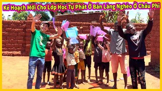 Quang Dũng || Lên Kế Hoạch Mới Cho Lớp Học Tự Phát Của Bản Làng Nghèo Châu Phi