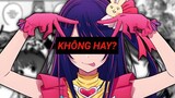 OSHI NO KO KHÔNG HAY như bạn nghĩ...?!?!?