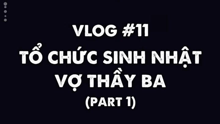 Vlog 11  Tổ chức sinh nhật cho vợ của thầy  Phần 1